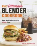 Il libro di cucina del frullatore definitivo: Ricette veloci e salutari per ogni pasto - The Ultimate Blender Cookbook: Fast, Healthy Recipes for Every Meal