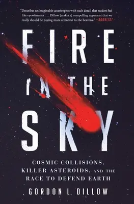 Fuoco nel cielo: Collisioni cosmiche, asteroidi assassini e la corsa alla difesa della Terra - Fire in the Sky: Cosmic Collisions, Killer Asteroids, and the Race to Defend Earth