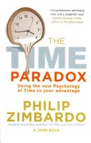 Paradosso del tempo - Utilizzare la nuova psicologia del tempo a proprio vantaggio - Time Paradox - Using the New Psychology of Time to Your Advantage
