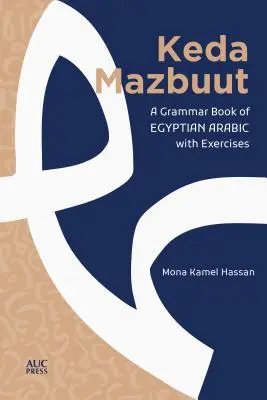 Keda Mazbuut: Una grammatica dell'arabo colloquiale egiziano con esercizi - Keda Mazbuut: A Grammar Book of Egyptian Colloquial Arabic with Exercises