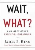 Aspetta, cosa? E le altre domande essenziali della vita - Wait, What?: And Life's Other Essential Questions