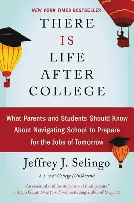C'è vita dopo il college: Quello che genitori e studenti dovrebbero sapere su come affrontare la scuola per prepararsi al lavoro di domani - There Is Life After College: What Parents and Students Should Know about Navigating School to Prepare for the Jobs of Tomorrow