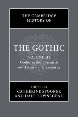 Storia del gotico di Cambridge: Volume 3, Gothic in the Twentieth and Twenty-First Centuries: Volume 3: Il gotico nel ventesimo e ventunesimo secolo. - The Cambridge History of the Gothic: Volume 3, Gothic in the Twentieth and Twenty-First Centuries: Volume 3: Gothic in the Twentieth and Twenty-First