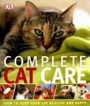 La cura completa del gatto - Come mantenerlo sano e felice - Complete Cat Care - How to Keep Your Cat Healthy and Happy