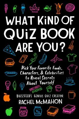 Che tipo di libro a quiz sei? Scegli i cibi, i personaggi e le celebrità che preferisci per svelare i segreti di te stesso - What Kind of Quiz Book Are You?: Pick Your Favorite Foods, Characters, and Celebrities to Reveal Secrets about Yourself