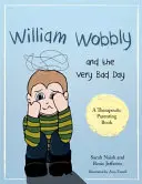 William Wobbly e la giornata molto brutta: Una storia su quando i sentimenti diventano troppo grandi - William Wobbly and the Very Bad Day: A Story about When Feelings Become Too Big