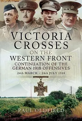 Croci della Vittoria sul Fronte Occidentale - Continuazione delle offensive tedesche del 1918: 24 marzo - 24 luglio 1918 - Victoria Crosses on the Western Front - Continuation of the German 1918 Offensives: 24 March - 24 July 1918