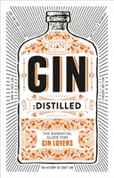 Gin: Distillato: La guida essenziale per gli amanti del gin - Gin: Distilled: The Essential Guide for Gin Lovers