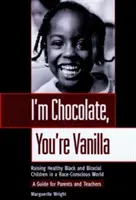 Io sono cioccolato, tu sei vaniglia: Crescere bambini neri e birazziali sani in un mondo consapevole della razza - I'm Chocolate, You're Vanilla: Raising Healthy Black and Biracial Children in a Race-Conscious World