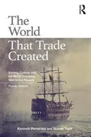 Il mondo creato dal commercio: Società, cultura ed economia mondiale dal 1400 a oggi - The World That Trade Created: Society, Culture, and the World Economy, 1400 to the Present