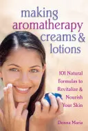 Creare creme e lozioni aromaterapiche: 101 formule naturali per rivitalizzare e nutrire la pelle - Making Aromatherapy Creams & Lotions: 101 Natural Formulas to Revitalize & Nourish Your Skin