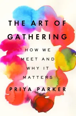 L'arte di riunirsi: Come ci incontriamo e perché è importante - The Art of Gathering: How We Meet and Why It Matters