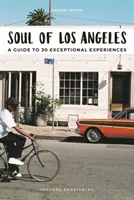L'anima di Los Angeles: Guida a 30 esperienze eccezionali - Soul of Los Angeles: A Guide to 30 Exceptional Experiences