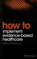 Come implementare un'assistenza sanitaria basata sull'evidenza - How to Implement Evidence-Based Healthcare
