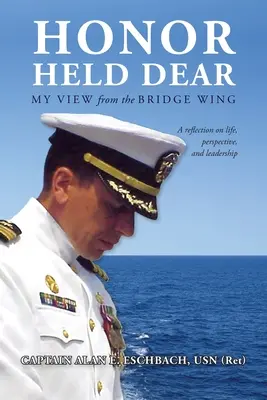 L'onore è caro: Il mio punto di vista dall'ala del ponte (Usn (Ret) Captain Alan E. Eschbach) - Honor Held Dear: My View from the Bridge Wing (Usn (Ret) Captain Alan E. Eschbach)