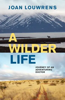 Una vita più selvaggia: Viaggio di un medico avventuriero - A Wilder Life: Journey of an Adventuring Doctor
