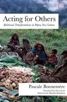 Agire per gli altri: Trasformazioni relazionali in Papua Nuova Guinea - Acting for Others: Relational Transformations in Papua New Guinea