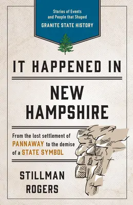 Accadde nel New Hampshire: Storie di eventi e persone che hanno plasmato la storia del Granite State, terza edizione - It Happened in New Hampshire: Stories of Events and People that Shaped Granite State History, Third Edition