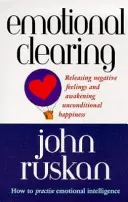Emotional Clearing - Rilasciare i sentimenti negativi e risvegliare la felicità incondizionata - Emotional Clearing - Releasing Negative Feelings and Awakening Unconditional Happiness