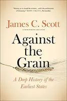 Contro il grano: Una storia profonda degli Stati più antichi - Against the Grain: A Deep History of the Earliest States