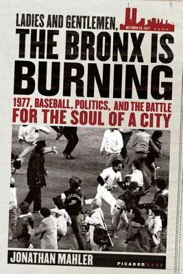 Signore e signori, il Bronx brucia: 1977, baseball, politica e la battaglia per l'anima di una città - Ladies and Gentlemen, the Bronx Is Burning: 1977, Baseball, Politics, and the Battle for the Soul of a City