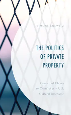 La politica della proprietà privata: Rivendicazioni contestate di proprietà nel discorso culturale statunitense - The Politics of Private Property: Contested Claims to Ownership in U.S. Cultural Discourse