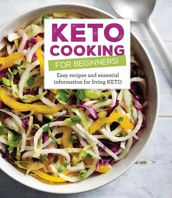 Cucina Keto per principianti: Tutte le ricette e le informazioni essenziali per vivere Keto - Keto Cooking for Beginners: Every Recipes and Essential Information for Living Keto