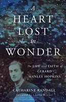 Un cuore perso nella meraviglia: La vita e la fede di Gerard Manley Hopkins - A Heart Lost in Wonder: The Life and Faith of Gerard Manley Hopkins