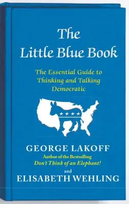Il piccolo libro blu: La guida essenziale per pensare e parlare in modo democratico - The Little Blue Book: The Essential Guide to Thinking and Talking Democratic