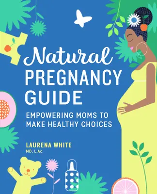 Guida alla gravidanza naturale: Come dare alle mamme la possibilità di fare scelte sane - Natural Pregnancy Guide: Empowering Moms to Make Healthy Choices