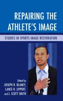 Riparare l'immagine dell'atleta: Studi sul restauro dell'immagine sportiva - Repairing the Athlete's Image: Studies in Sports Image Restoration
