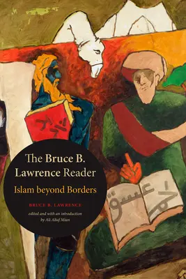 Il lettore Bruce B. Lawrence: L'Islam oltre i confini - The Bruce B. Lawrence Reader: Islam beyond Borders