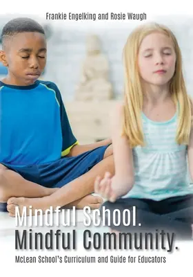 Scuola consapevole. Comunità mindful..: Curriculum della McLean School e guida per gli educatori Informazioni, risorse e materiali per sviluppare, implementare e rendere più efficace l'educazione alla consapevolezza. - Mindful School. Mindful Community.: McLean School's Curriculum and Guide for Educators Information, Resources, and Materials to Develop, Implement, an