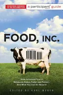 Food Inc: Una guida per i partecipanti: Come il cibo industriale ci sta facendo ammalare, ingrassare e impoverire - e cosa si può fare al riguardo - Food Inc.: A Participant Guide: How Industrial Food Is Making Us Sicker, Fatter, and Poorer-And What You Can Do about It