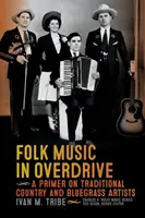 Musica popolare in overdrive: Un'introduzione agli artisti tradizionali country e bluegrass - Folk Music in Overdrive: A Primer on Traditional Country and Bluegrass Artists