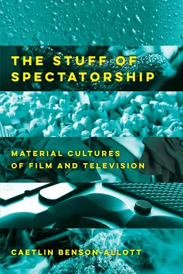 Le cose dello spettatore: Culture materiali del cinema e della televisione - The Stuff of Spectatorship: Material Cultures of Film and Television