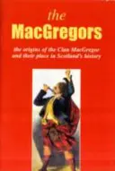 MacGregor - Le origini del Clan MacGregor e il loro posto nella storia - MacGregor - The Origins of the Clan MacGregor and Their Place in History