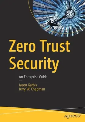 Sicurezza a fiducia zero: Una guida aziendale - Zero Trust Security: An Enterprise Guide