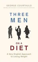 Tre uomini a dieta: Un approccio molto inglese alla perdita di peso - Three Men on a Diet: A Very English Approach to Losing Weight