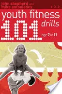 101 esercizi di fitness per i giovani dai 7 agli 11 anni - 101 Youth Fitness Drills Age 7-11