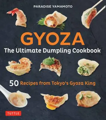Gyoza: il libro di cucina dei ravioli per eccellenza: 50 ricette del re dei gyoza di Tokyo: bastoncini, gnocchi, involtini primavera e altro ancora! - Gyoza: The Ultimate Dumpling Cookbook: 50 Recipes from Tokyo's Gyoza King - Pot Stickers, Dumplings, Spring Rolls and More!