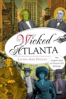 Wicked Atlanta: Il lato sordido della storia di Peach City - Wicked Atlanta: The Sordid Side of Peach City History