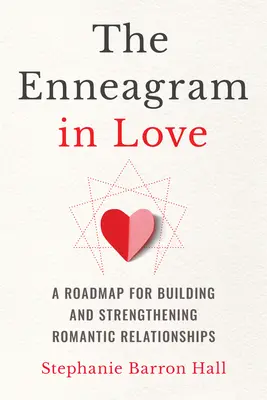 L'enneagramma in amore: Una tabella di marcia per costruire e rafforzare le relazioni romantiche - The Enneagram in Love: A Roadmap for Building and Strengthening Romantic Relationships
