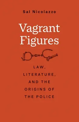 Figure vaganti: Diritto, letteratura e le origini della polizia - Vagrant Figures: Law, Literature, and the Origins of the Police