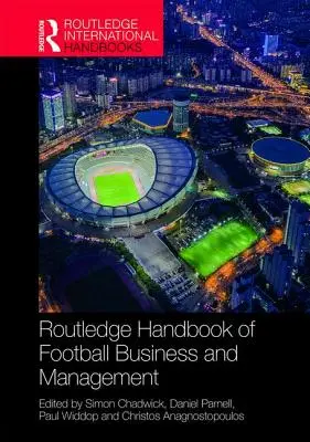 Routledge Handbook of Football Business and Management (Manuale di economia e gestione del calcio) - Routledge Handbook of Football Business and Management