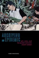 Archiviare un'epidemia: Arte, AIDS e avanguardia queer chicanx - Archiving an Epidemic: Art, AIDS, and the Queer Chicanx Avant-Garde