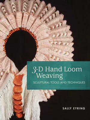 Tessitura a telaio manuale 3-D: Strumenti e tecniche di scultura - 3-D Hand Loom Weaving: Sculptural Tools and Techniques