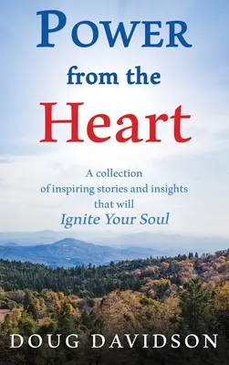 Il potere del cuore: una raccolta di storie e intuizioni ispiratrici che accenderanno la vostra anima - Power From The Heart - a collection of inspiring stories and insights that will Ignite Your Soul