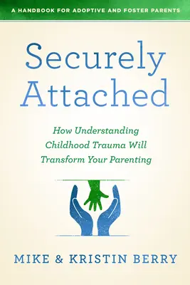 Attaccamento sicuro: Come la comprensione dei traumi infantili trasformerà la vostra genitorialità. - Securely Attached: How Understanding Childhood Trauma Will Transform Your Parenting-