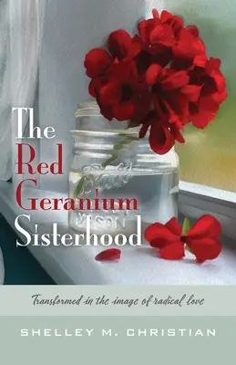 La Sorellanza del Geranio Rosso: Trasformati a immagine dell'amore radicale - The Red Geranium Sisterhood: Transformed in the image of radical love